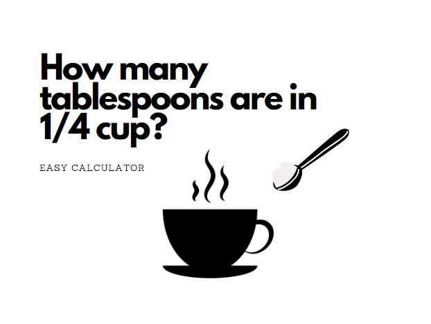 How many tablespoons are in 1/4 cup? Easy Calculator [2023]