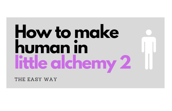 How to make human in little alchemy 2
