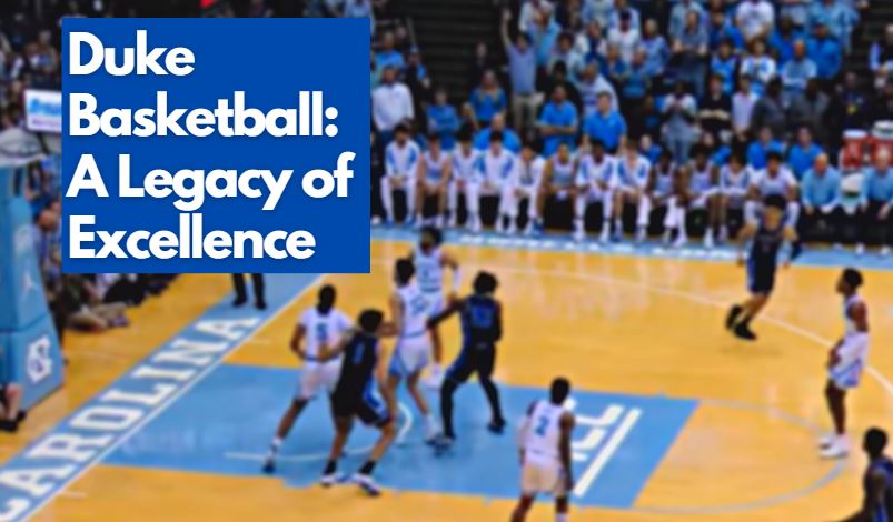 Duke Basketball: A Legacy of Excellence [2023]